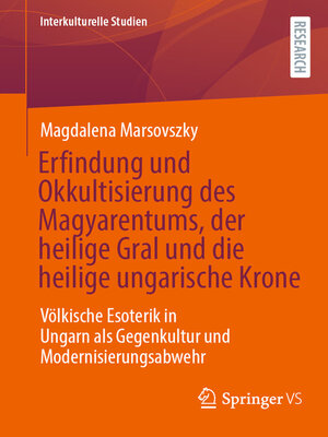 cover image of Erfindung und Okkultisierung des Magyarentums, der heilige Gral und die heilige ungarische Krone